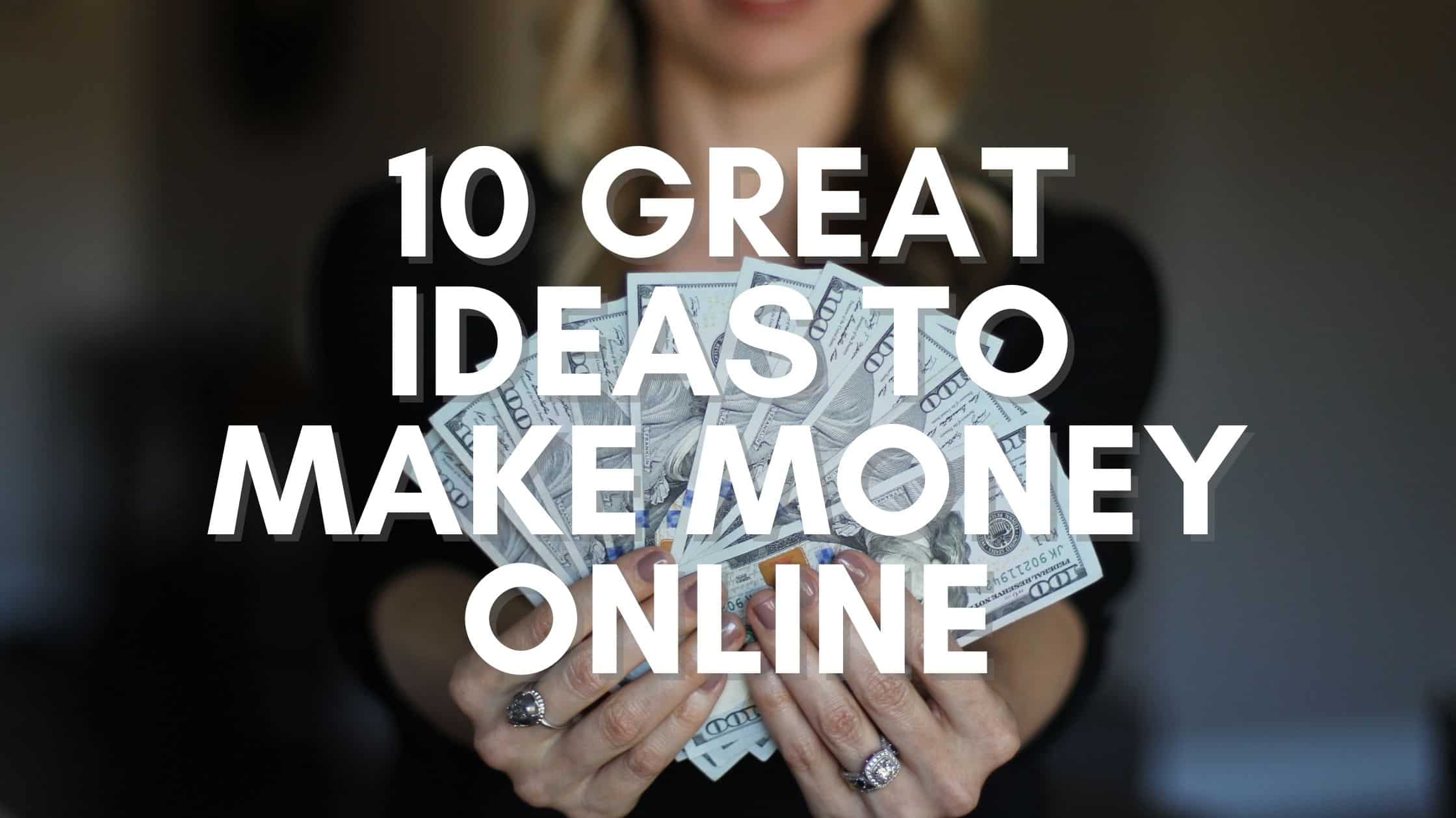 10 Excellent Ideas for Making Money Online